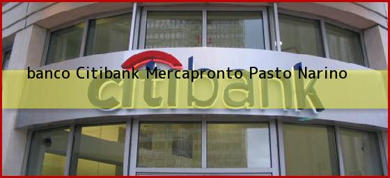 <b>banco Citibank Mercapronto</b> Pasto Narino
