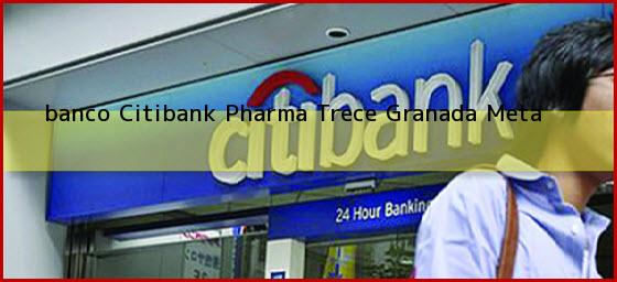 <b>banco Citibank Pharma Trece</b> Granada Meta