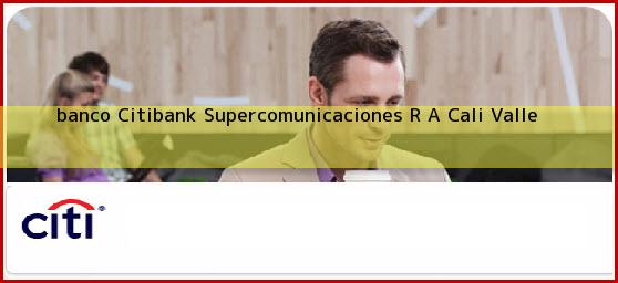 <b>banco Citibank Supercomunicaciones R A</b> Cali Valle