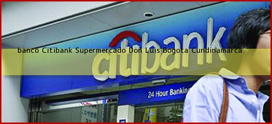<b>banco Citibank Supermercado Don Luis</b> Bogota Cundinamarca