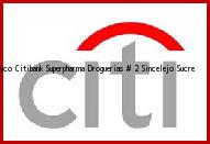 Ver banco citibank superpharma droguerias 2 sincelejo sucre <i>banco Citibank Superpharma Droguerias # 2</i> Sincelejo Sucre