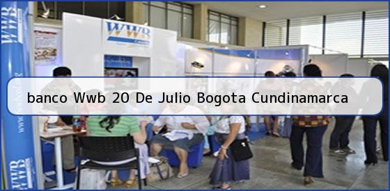 <b>banco Wwb 20 De Julio Bogota Cundinamarca</b>