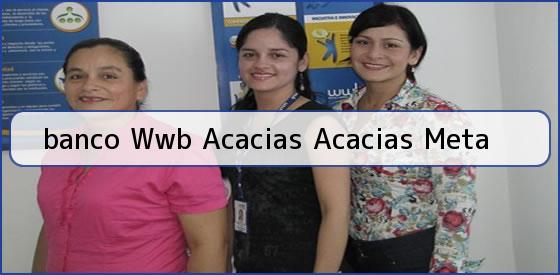 <b>banco Wwb Acacias Acacias Meta</b>