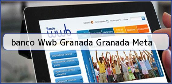 <b>banco Wwb Granada Granada Meta</b>