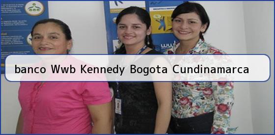 <b>banco Wwb Kennedy Bogota Cundinamarca</b>