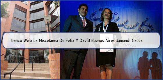 <b>banco Wwb La Miscelanea De Felix Y David Buenos Aires Jamundi Cauca</b>
