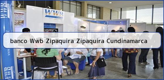 <b>banco Wwb Zipaquira Zipaquira Cundinamarca</b>