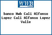 <i>banco Wwb Cali Alfonso Lopez Cali Alfonso Lopez Valle</i>