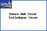 <i>banco Wwb Cesar Valledupar Cesar</i>