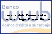 Ver banco wwb comunicate guacari buga plaza valle <i>banco Wwb Comunicate Guacari Buga Plaza Valle</i>
