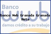 <i>banco Wwb Granada Granada Meta</i>