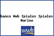 <i>banco Wwb Ipiales Ipiales Narino</i>