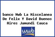 <i>banco Wwb La Miscelanea De Felix Y David Buenos Aires Jamundi Cauca</i>