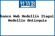 Ver banco wwb medellin itagui medellin antioquia <i>banco Wwb Medellin Itagui Medellin Antioquia</i>