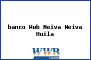 <i>banco Wwb Neiva Neiva Huila</i>