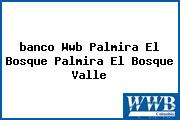 <i>banco Wwb Palmira El Bosque Palmira El Bosque Valle</i>