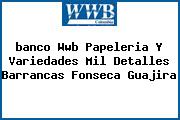 <i>banco Wwb Papeleria Y Variedades Mil Detalles Barrancas Fonseca Guajira</i>