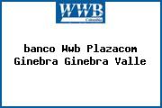 <i>banco Wwb Plazacom Ginebra Ginebra Valle</i>
