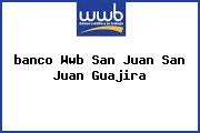 <i>banco Wwb San Juan San Juan Guajira</i>