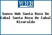 <i>banco Wwb Santa Rosa De Cabal Santa Rosa De Cabal Risaralda</i>