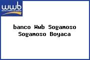 <i>banco Wwb Sogamoso Sogamoso Boyaca</i>