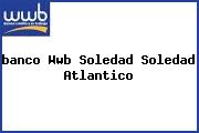 <i>banco Wwb Soledad Soledad Atlantico</i>
