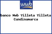 <i>banco Wwb Villeta Villeta Cundinamarca</i>