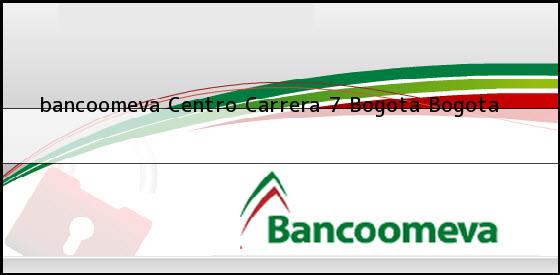 <b>bancoomeva Centro Carrera 7</b> Bogota Bogota