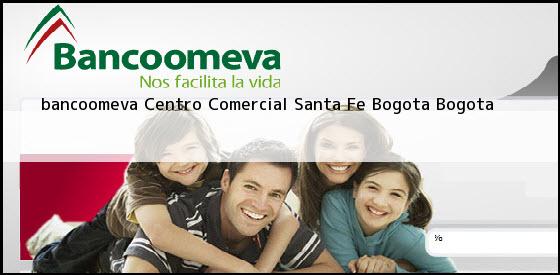 <b>bancoomeva Centro Comercial Santa Fe</b> Bogota Bogota
