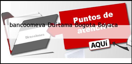<b>bancoomeva Duitama</b> Bogota Boyaca