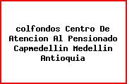 <i>colfondos Centro De Atencion Al Pensionado Capmedellin Medellin Antioquia</i>