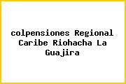 Ver colpensiones regional caribe riohacha la guajira <i>colpensiones Regional Caribe Riohacha La Guajira</i>