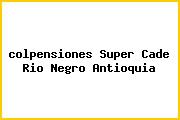 <i>colpensiones Super Cade Rio Negro Antioquia</i>