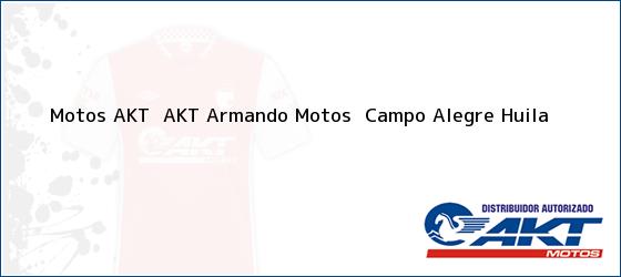 Teléfono, Dirección y otros datos de contacto para Motos AKT  AKT Armando Motos , Campo Alegre, Huila, Colombia