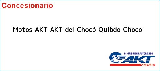 Teléfono, Dirección y otros datos de contacto para Motos AKT AKT del Chocó, Quibdo, Choco, Colombia