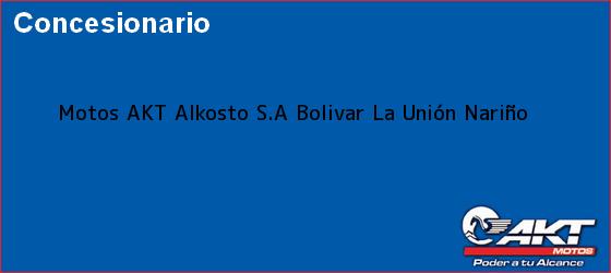 Teléfono, Dirección y otros datos de contacto para Motos AKT Alkosto S.A Bolivar, La Unión, Nariño, Colombia