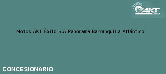 Teléfono, Dirección y otros datos de contacto para Motos AKT Éxito S.A Panorama, Barranquilla, Atlántico, Colombia