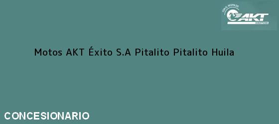 Teléfono, Dirección y otros datos de contacto para Motos AKT Éxito S.A Pitalito, Pitalito, Huila, Colombia