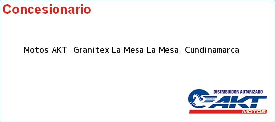 Teléfono, Dirección y otros datos de contacto para Motos AKT  Granitex La Mesa, La Mesa , Cundinamarca, Colombia