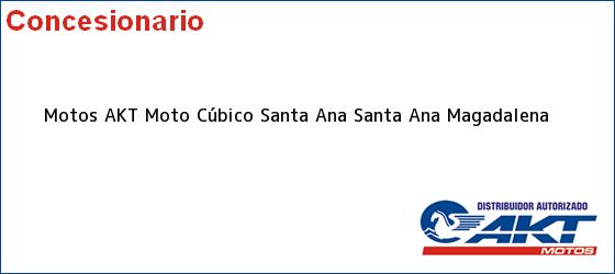 Teléfono, Dirección y otros datos de contacto para Motos AKT Moto Cúbico Santa Ana, Santa Ana, Magadalena, Colombia