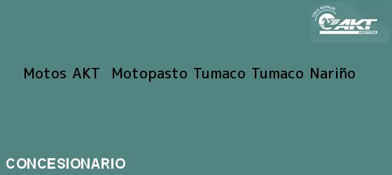 Teléfono, Dirección y otros datos de contacto para Motos AKT  Motopasto Tumaco, Tumaco, Nariño, Colombia