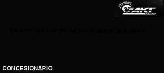 ver datos de contacto para motos akt optimismo akt del cafe armenia, armenia, quindio , colombia Teléfono, Dirección y otros datos de contacto para Motos AKT Optimismo AKT del Cafe Armenia, Armenia, Quindio , Colombia