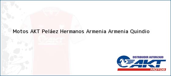 Teléfono, Dirección y otros datos de contacto para Motos AKT Peláez Hermanos Armenia, Armenia, Quindio , Colombia