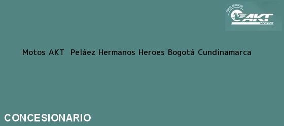 Teléfono, Dirección y otros datos de contacto para Motos AKT  Peláez Hermanos Heroes, Bogotá, Cundinamarca, Colombia