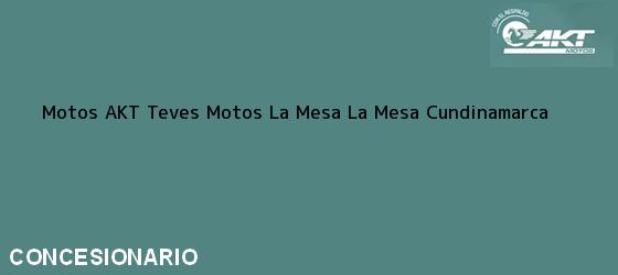 Teléfono, Dirección y otros datos de contacto para Motos AKT Teves Motos La Mesa, La Mesa, Cundinamarca, Colombia