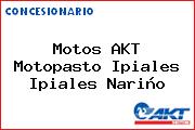 Motos AKT  Motopasto Ipiales Ipiales Nariño