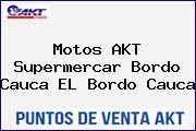 Motos AKT  Supermercar Bordo Cauca EL Bordo Cauca
