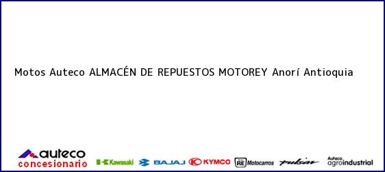 Teléfono, Dirección y otros datos de contacto para Motos Auteco ALMACÉN DE REPUESTOS MOTOREY, Anorí, Antioquia, Colombia