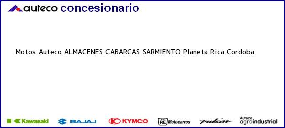 Teléfono, Dirección y otros datos de contacto para Motos Auteco ALMACENES CABARCAS SARMIENTO, Planeta Rica, Cordoba, Colombia