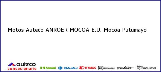 Teléfono, Dirección y otros datos de contacto para Motos Auteco ANROER MOCOA E.U., Mocoa, Putumayo, Colombia